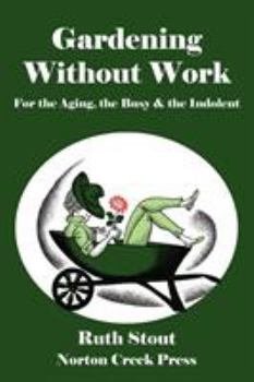 Paperback Gardening Without Work: For the Aging, the Busy & the Indolent Book