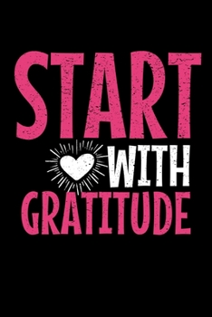 Start With Gratitude: Daily Gratitude Planner Planner 2020 : Perfect For Positive Inspiration & Motivation