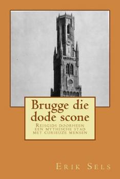 Paperback Brugge die dode scone: Reisgids doorheen een mythische stad met curieuze mensen [Dutch] Book