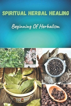 Paperback Spiritual herbal healing: Beginning of herbalism Book