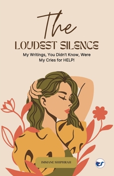 Paperback The Loudest Silence: My Writings, You Didn't Know, Were My Cries for HELP! Book