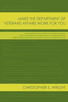 Hardcover Make the Department of Veterans Affairs Work for You: A Comprehensive Guide to Understanding the VA Disability Compensation Claims Process Written by Book