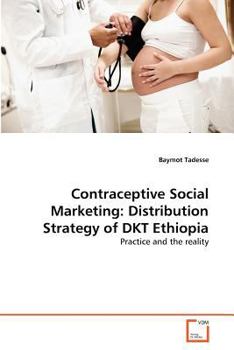 Paperback Contraceptive Social Marketing: Distribution Strategy of DKT Ethiopia Book