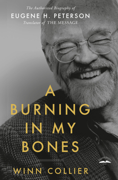Paperback A Burning in My Bones: The Authorized Biography of Eugene H. Peterson, Translator of the Message Book
