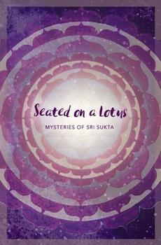 Paperback Seated on a Lotus: Mysteries of Sri Sukta Book