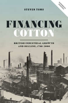 Paperback Financing Cotton: British Industrial Growth and Decline, 1780-2000 Book