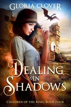 Dealing in Shadows - Book #4 of the Children of the King