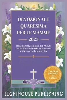 Paperback Devozionale Quaresima Per Le Mamme 2025: Devozioni Quotidiane di 5 Minuti per Rafforzare la fede, la Speranza e L'amore nella Maternità [Italian] Book