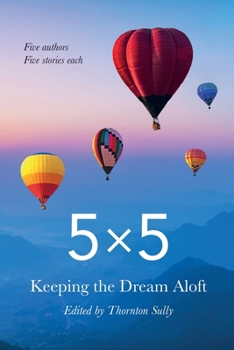 Paperback 5x5 Keeping the Dream Aloft: Five Writers Five Stories Each Book