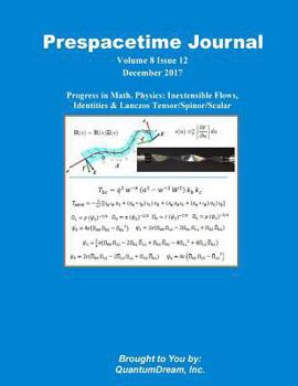 Paperback Prespacetime Journal Volume 8 Issue 12: Progress in Math. Physics: Inextensible Flows, Identities & Lanczos Tensor/Spinor/Scalar Book