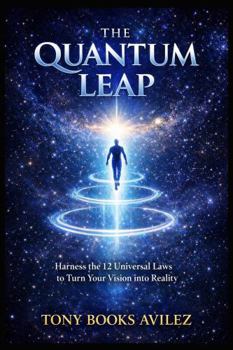 Paperback The Quantum Leap: Harness the 12 Universal Laws to Turn Your Vision into Reality Book