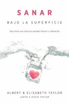Paperback Sanar Bajo la Superficie: Guia Hacia una Efectiva Sanidad Interior y Liberacion [Spanish] Book