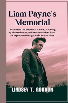 Paperback Liam Payne's Memorial: Details from the Emotional Funeral, Mourning by His Bandmates, and New Revelations from the Argentina Investigation in Book