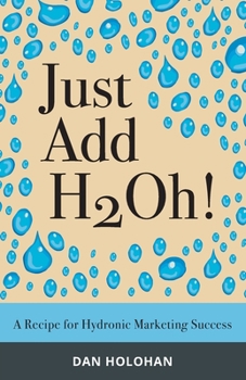 Paperback Just Add H2Oh!: A Recipe for Hydronic Marketing Success Book