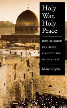 Hardcover Holy War, Holy Peace: How Religion Can Bring Peace to the Middle East Book