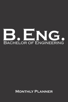 Bachelor of Engineering Monthly Planner : Monthly Calendar (Daily Planner with Notes) for Higher Education in a University