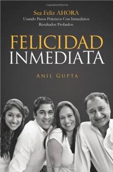 Paperback Felicidad Inmediata: Sé Feliz AHORA Usando Pasos Prácticos con Resultados Inmediatos y Comprobados (Spanish Edition) [Spanish] Book