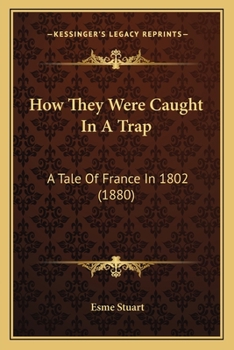 Paperback How They Were Caught In A Trap: A Tale Of France In 1802 (1880) Book