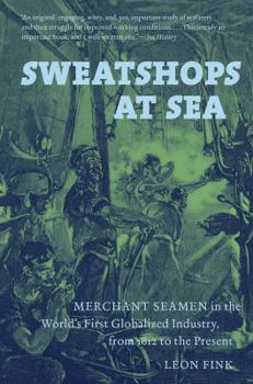 Paperback Sweatshops at Sea: Merchant Seamen in the World's First Globalized Industry, from 1812 to the Present Book