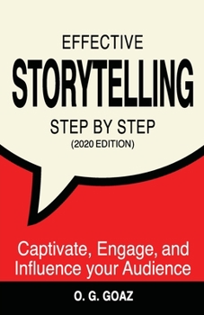 Paperback Effective Storytelling Step by Step (2020 edition): Captivate, Engage, and Influence your Audience Book