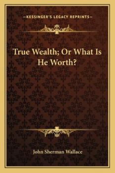 Paperback True Wealth; Or What Is He Worth? Book