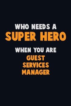 Paperback Who Need A SUPER HERO, When You Are Guest Services Manager: 6X9 Career Pride 120 pages Writing Notebooks Book