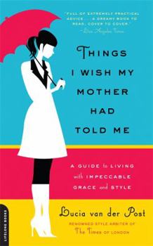 Paperback Things I Wish My Mother Had Told Me: A Guide to Living with Impeccable Grace & Style Book