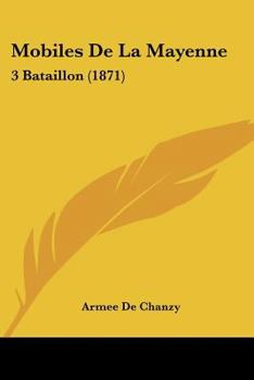 Paperback Mobiles De La Mayenne: 3 Bataillon (1871) [French] Book