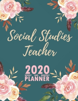 Social Studies Teacher 2020 Weekly and Monthly Planner: 2020 Planner Monthly Weekly inspirational quotes To do list to Jot Down Work Personal Office Stuffs Keep Tracking Things Motivations Notebook