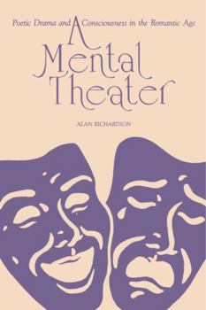 Hardcover A Mental Theater: Poetic Drama and Consciousness in the Romantic Age Book
