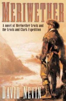 Hardcover Meriwether: A Novel of Meriwether Lewis and the Lewis & Clark Expedition Book