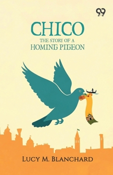 Chico: The Story Of A Homing Pigeon