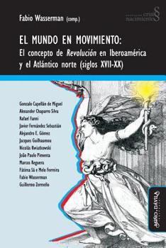 El mundo en movimiento: El concepto de revolución en Iberoamérica y el Atlántico norte (siglos XVII-XX) (Crisis y nacimientos) (Spanish Edition)