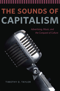 Paperback The Sounds of Capitalism: Advertising, Music, and the Conquest of Culture Book