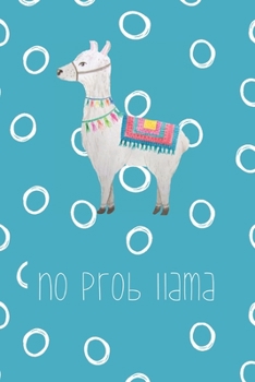 Paperback No prob llama: Funny Notebook - Journal - Diary for Llama Lovers or Lovers of Puns, with 100 lined pages to write in Book