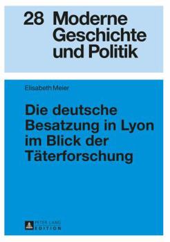 Hardcover Die deutsche Besatzung in Lyon im Blick der Taeterforschung [German] Book