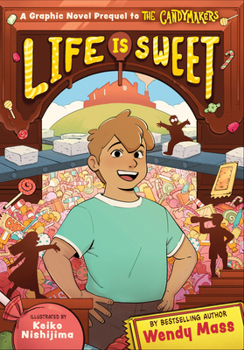 Life Is Sweet : A Candymakers Graphic Novel