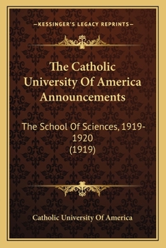 Paperback The Catholic University Of America Announcements: The School Of Sciences, 1919-1920 (1919) Book