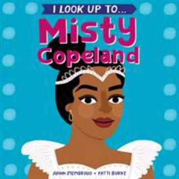 Board book I Look Up To...Misty Copeland Book