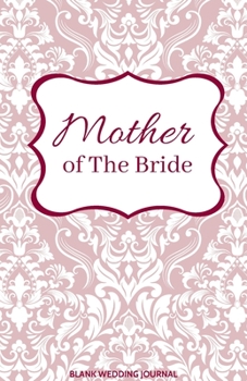 ~Mother of The Bride~ Small Size Blank Journal-Wedding Planner&To-Do List-5.5"x8.5" 120 pages Book 20: Notebook for Planning Scheduling Organizing- ... for Bride-to-Be Engagement Gift Bridal Party