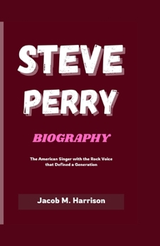 Paperback Steve Perry Biography: The American Singer with the Rock Voice that Defined a Generation Book