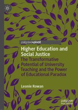 Hardcover Higher Education and Social Justice: The Transformative Potential of University Teaching and the Power of Educational Paradox Book