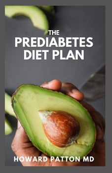 Paperback The Prediabetes Diet Plan: How to Reverse Prediabetes and Prevent Diabetes Through Eating And Live Healthy Life Book