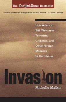 Hardcover Invasion: How America Still Welcomes Terrorists, Criminals & Other Foreign Menaces to Our Shores Book