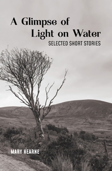 Paperback A Glimpse of Light on Water: Selected Short Stories Book
