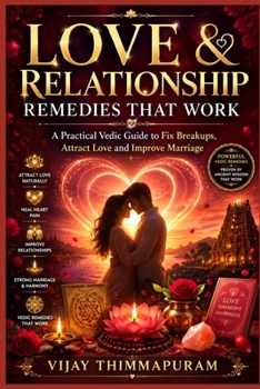 Love & Relationship Remedies That Work: A Practical Vedic Guide to Fix Breakups, Attract Love and Improve Marriage (Astrology Remedies That Work)