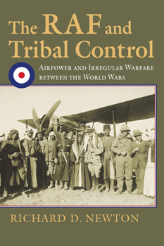 Hardcover The RAF and Tribal Control: Airpower and Irregular Warfare Between the World Wars Book