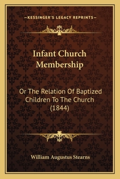 Paperback Infant Church Membership: Or The Relation Of Baptized Children To The Church (1844) Book