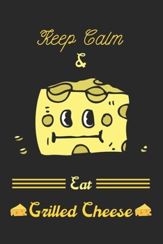 Keep Calm and Eat Grilled Cheese: Cheese Tasting Journal, cheese tasting notebook-120 Pages(6"x9") Matte Cover Finish