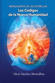 Mensajeros de las Estrellas: Los Códigos de la Nueva Humanidad